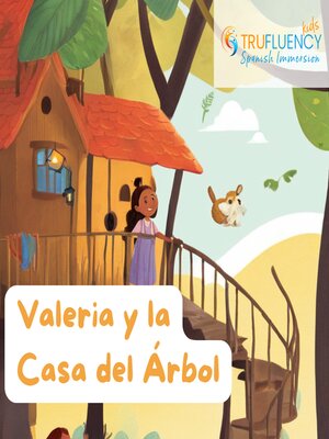 cover image of Valeria y la Casa del árbol|| TruFluencyKids Spanish Audiobook